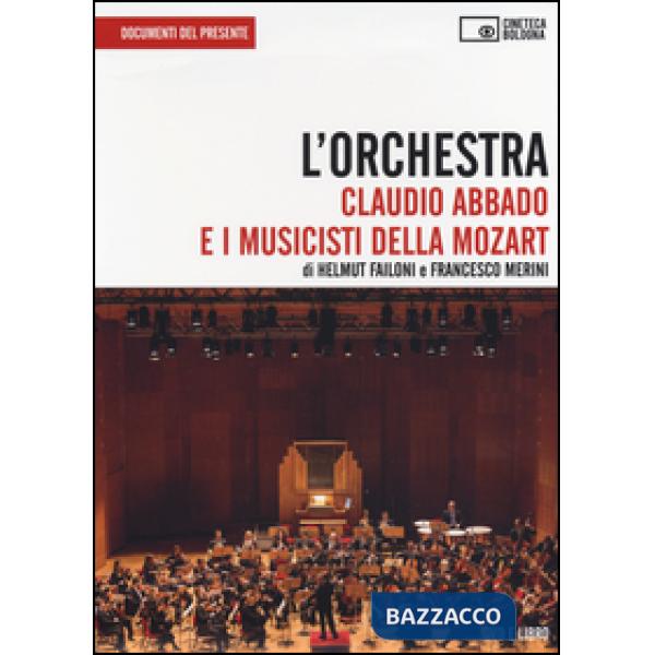 Orchestra. Claudio Abbado e i musicisti della Mozart. DVD. Con libro (L')
