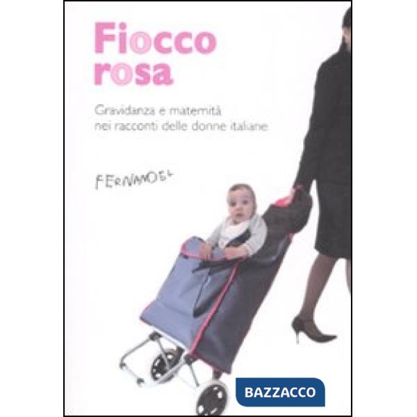 Fiocco rosa. Gravidanza e maternità nei racconti delle donne italiane