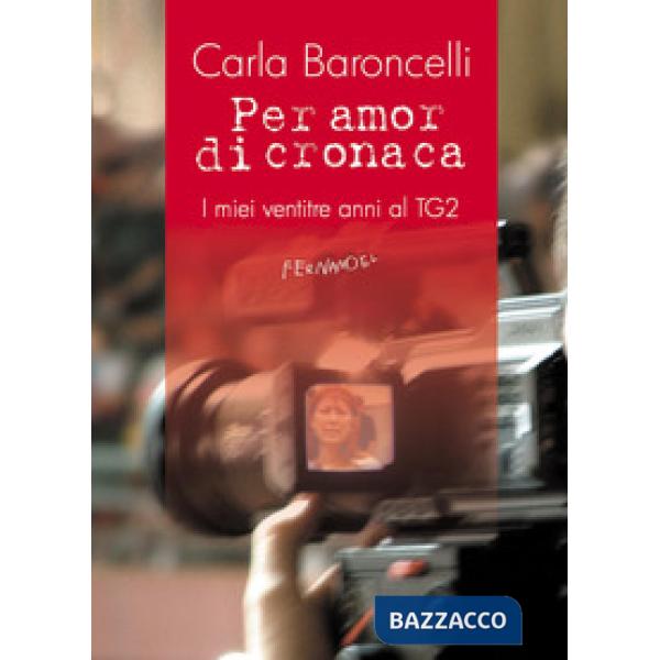 Per amor di cronaca. I miei ventitre anni al TG2