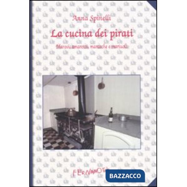 Cucina dei pirati. Marosi, amaretti, marasche e mariuoli (La)