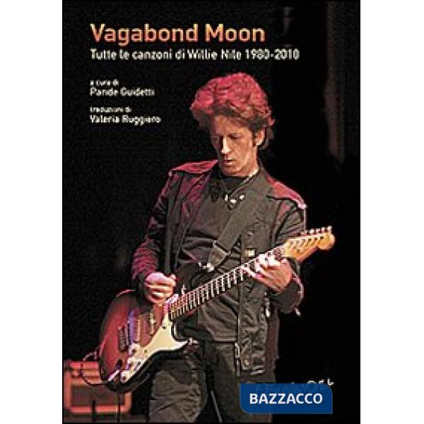 Vagabond moon. Tutte le canzoni di Willie Nile 1980-2010. Con CD Audio
