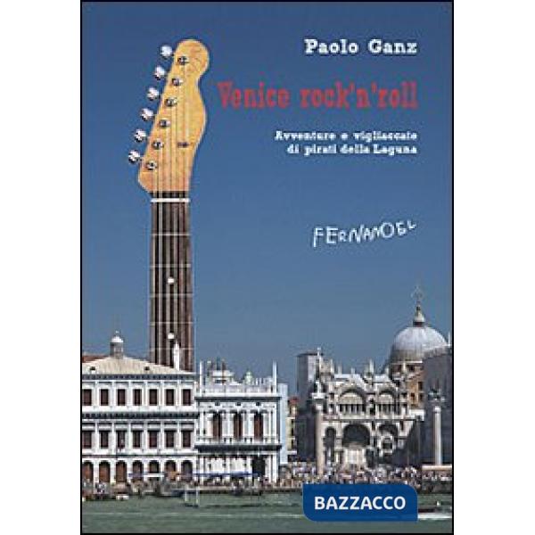 Venice rock'n'roll. Avventure e vigliaccate di pirati della laguna