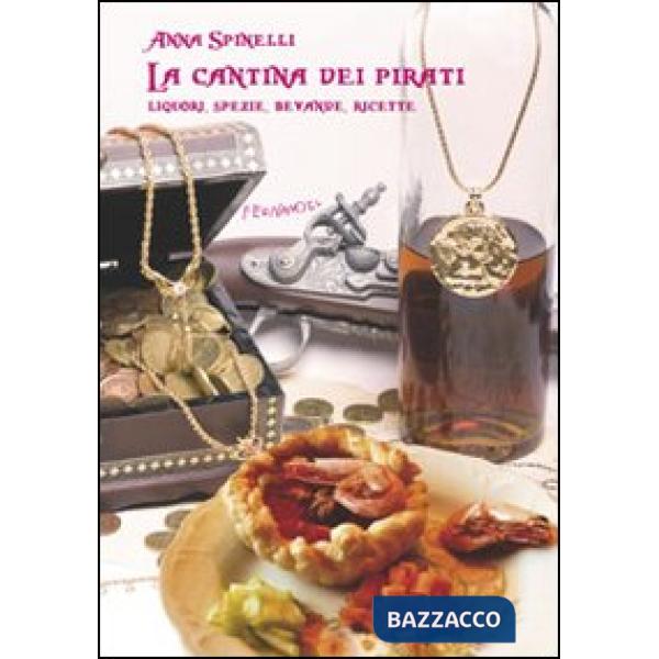 Cantina dei pirati. Liquori, spezie, bevande, ricette (La)