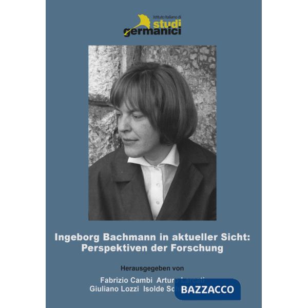 Ingeborg Bachmann in aktueller Sicht: Perspektiven der Forschung
