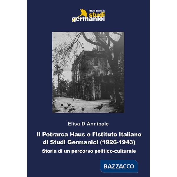 Petrarca Haus e l'Istituto Italiano di Studi Germanici (1926-1943). Storia di un percorso politico-culturale (Il)