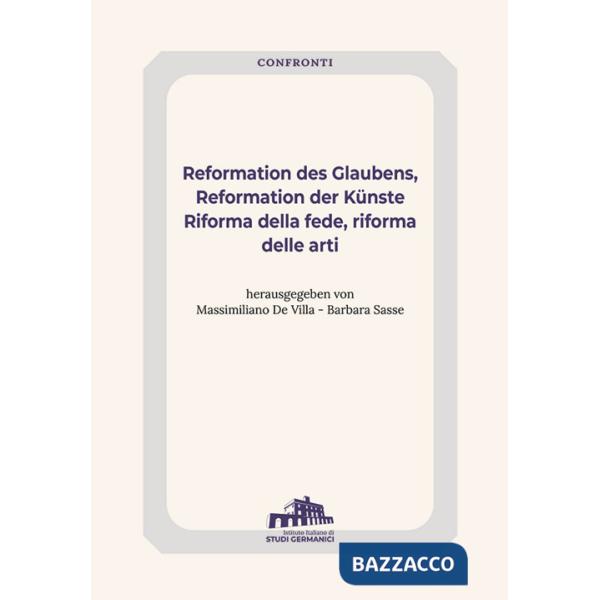 Reformation des Glaubens, Reformation der Künste-Riforma della fede, Riforma delle arti. Ediz. bilingue