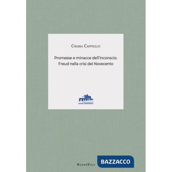 Promesse e minacce dell'inconscio. Freud nella crisi del Novecento