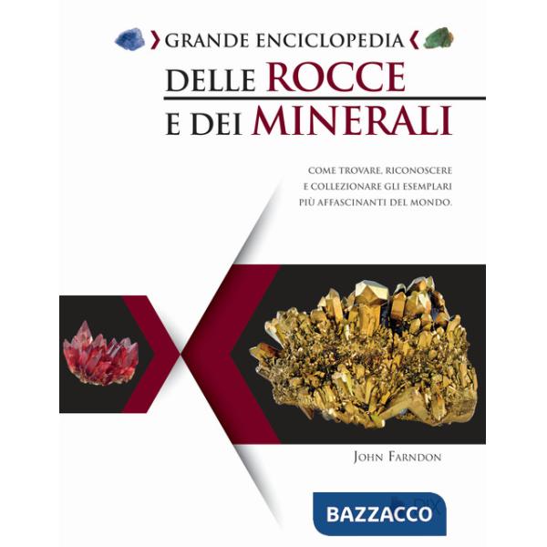 Grande enciclopedia delle rocce e dei minerali. Come trovare, riconoscere e collezionare gli esemplari più affascinanti al mondo