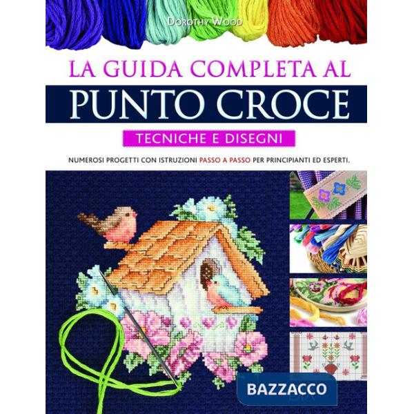 Guida completa al punto croce. Tecniche e disegni (La)