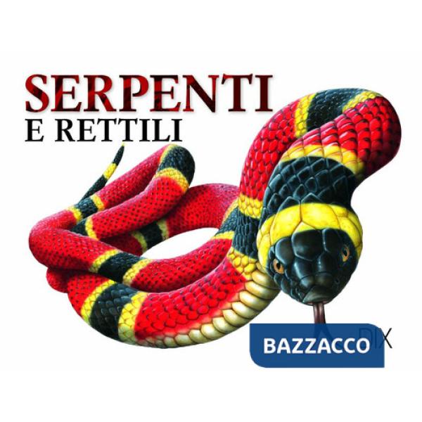 Serpenti e rettili. Ediz. illustrata