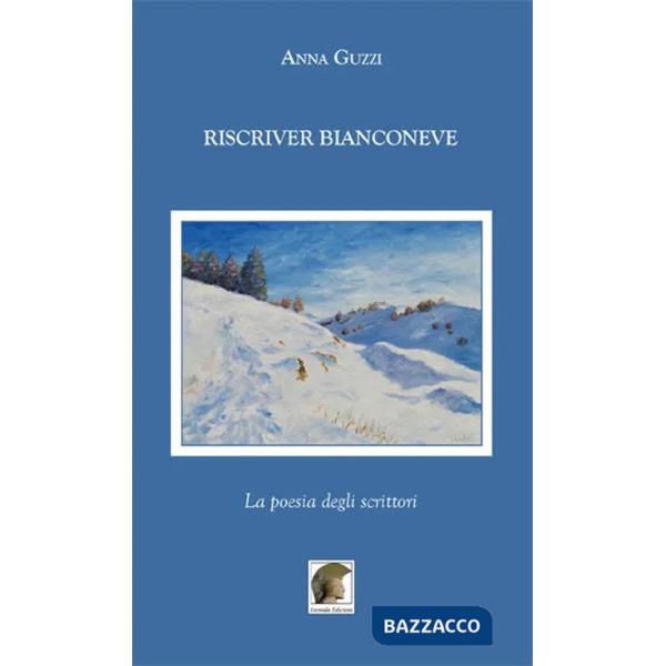 Riscriver bianconeve. La poesia degli scrittori