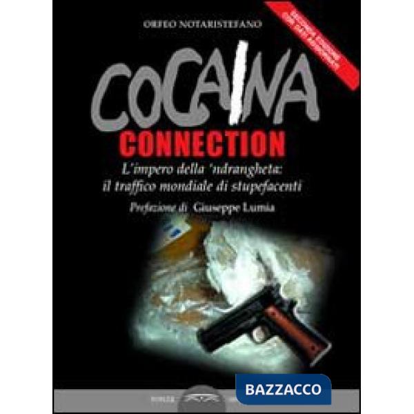 Cocaina connection. L'impero della 'ndrangheta: il traffico internazionale di stupefacenti