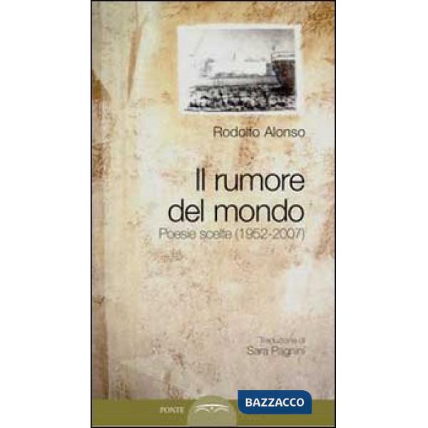 Rumore del mondo. Poesie scelte (1952-2007) (Il)
