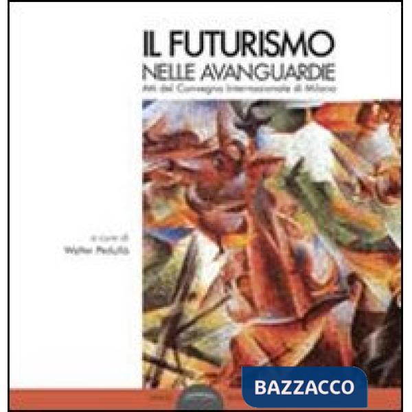 Futurismo nelle avanguardie. Atti del convegno internazionale di Milano (Il)
