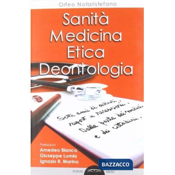 Sanità, medicina, etica, deontologia. Sette anni in Fnomceo: artcoli, report, recensioni. Dalla parte dei medici e dei cittadini