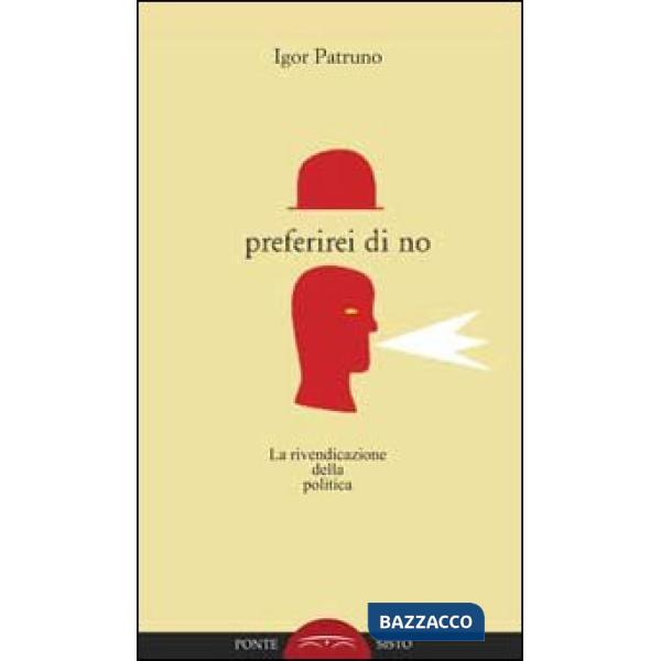 Preferirei di no. La rivendicazione della politica
