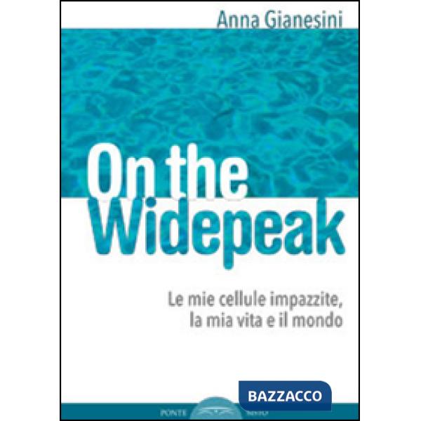 On the widepeak. Le mie cellule impazzite, la mia vita e il mondo