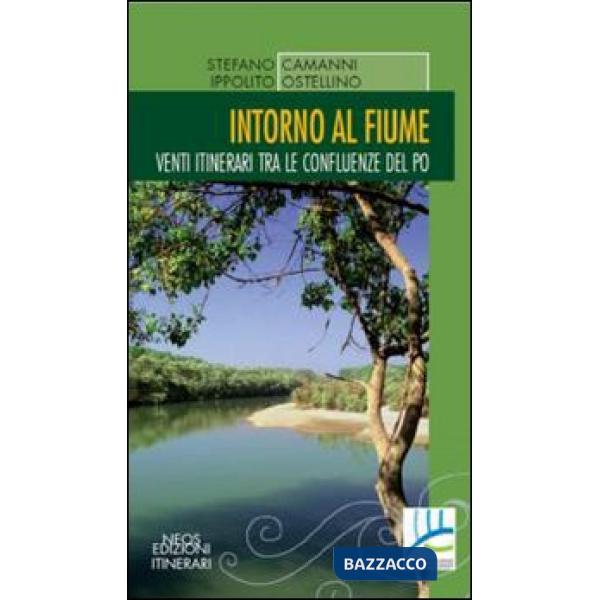 Intorno al fiume. Venti itinerari tra le confluenze del Po