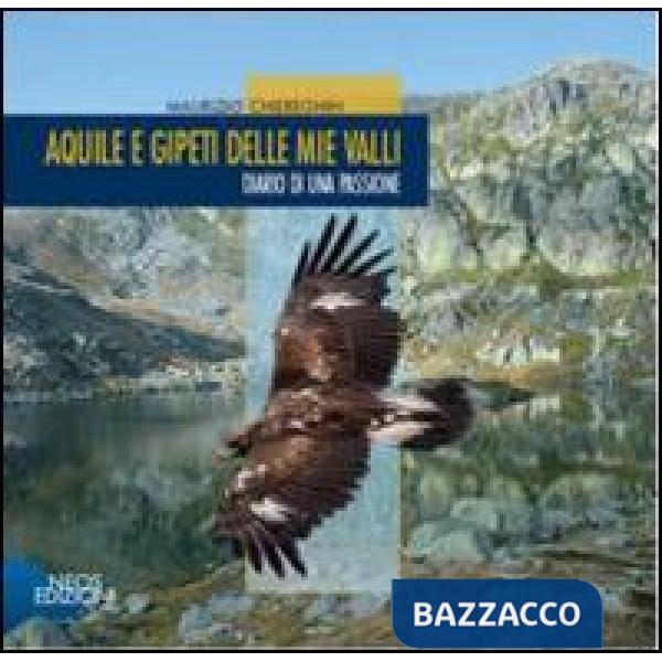 Aquile e gipeti delle mie valli. Diario di una passione