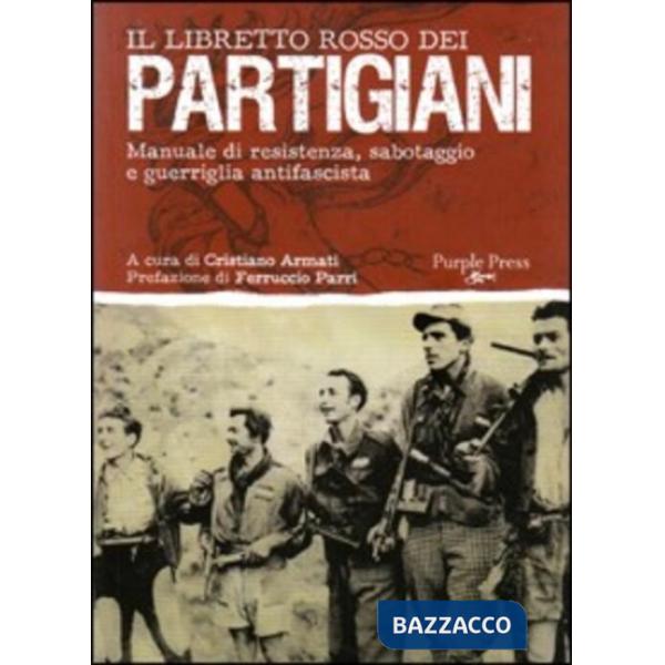Libretto rosso dei partigiani. Manuale di resistenza, sabotaggio e guerriglia an