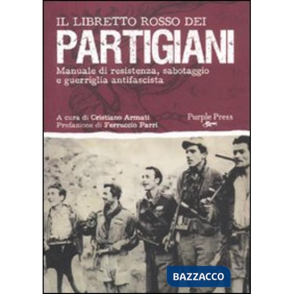 Libretto rosso dei partigiani. Manuale di resistenza, sabotaggio e guerriglia antifascista (Il)