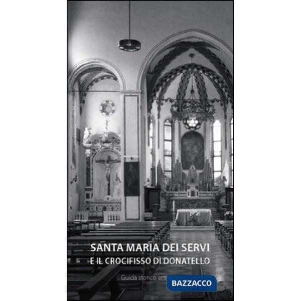 Chiesa di Santa Maria dei Servi in Padova. La Cappella del Crocifisso di Donatello (La)