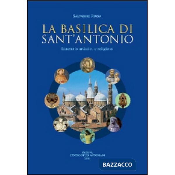Basilica di sant'Antonio. Itinerario artistico e religioso (La)