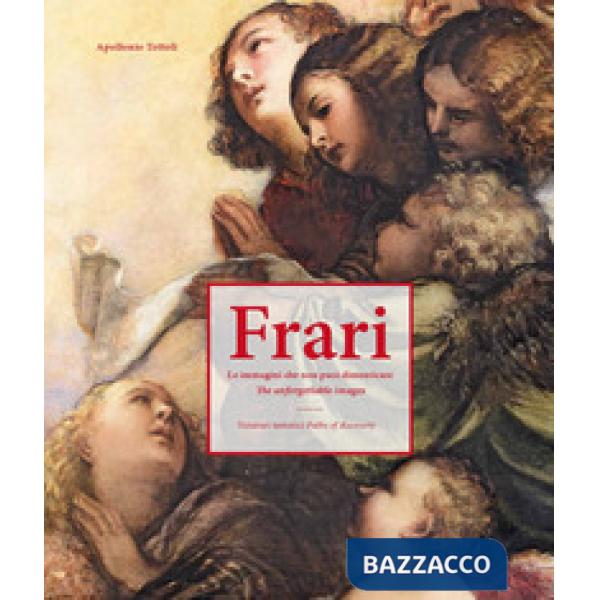 Frari. Le immagini che non puoi dimenticare. Itinerari tematici-The unforgettable images. Paths of discovery. Ediz. illustrata