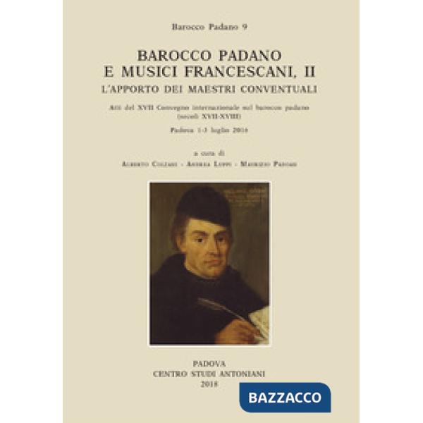 Barocco padano e musici francescani. L'apporto dei maestri conventuali. Atti del 17° Convegno internazionale sul barocco padano 