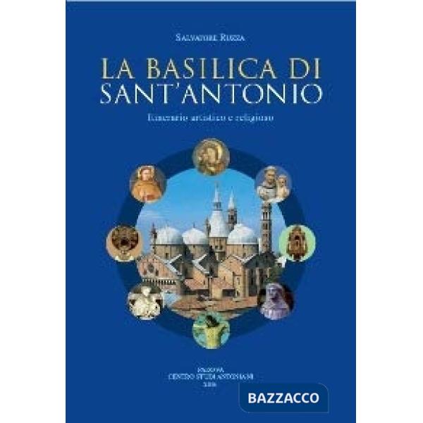 Basilica di sant'Antonio. Itinerario artistico e religioso (La)