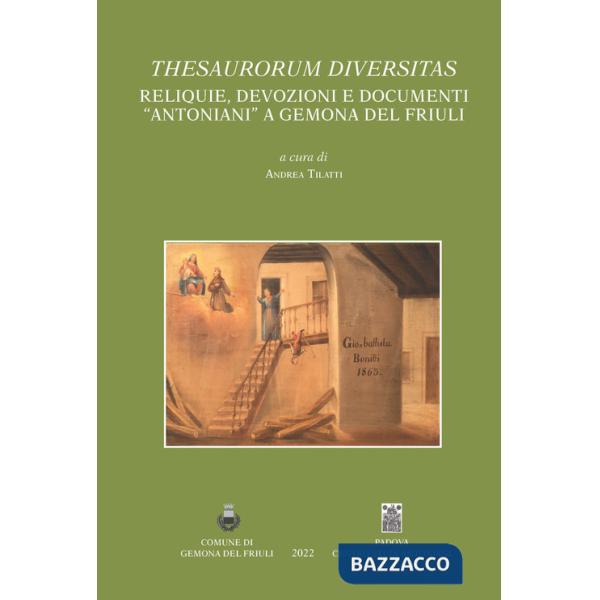 Thesaurorum diversitas. Reliquie, devozioni e documenti "antoniani" a Gemona del Friuli. Ediz. italiana e inglese
