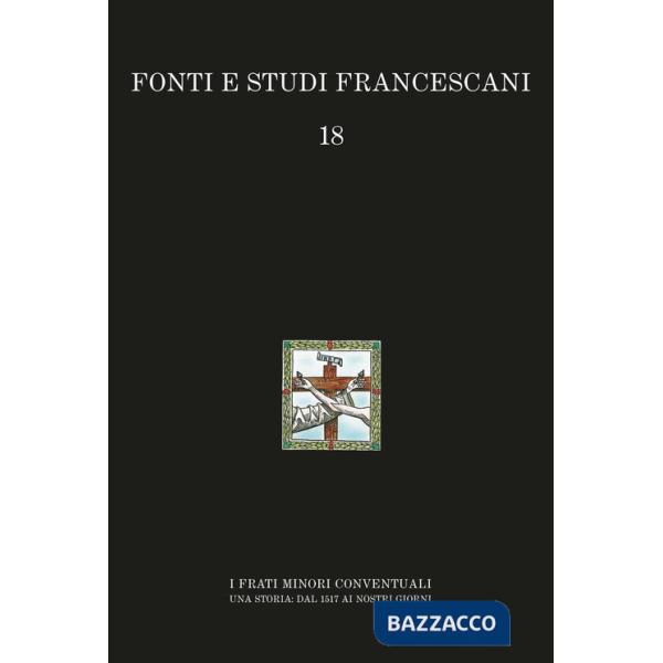 Frati minori conventuali. Una storia: dal 1517 ai nostri giorni (I)