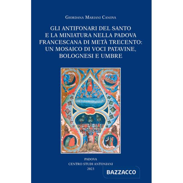 Antifonari del Santo e la miniatura nella Padova francescana di metà Trecento: un mosaico di voci patavine, bolognesi e umbre (G