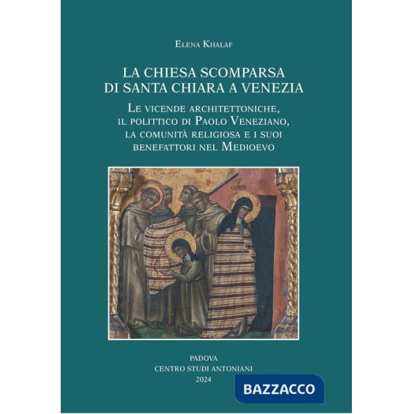 Chiesa scomparsa di Santa Chiara a Venezia. Le vicende architettoniche, il polittico di Paolo Veneziano, la comunità religiosa e