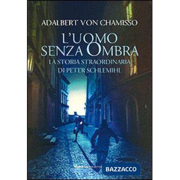 Uomo senza ombra. La storia straordinaria di Peter Schlemihl (L')