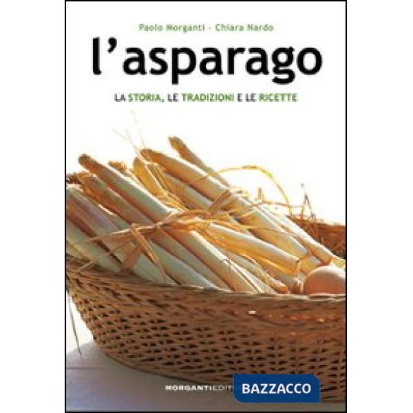 Asparago. La storia, le tradizioni e le ricette (L')