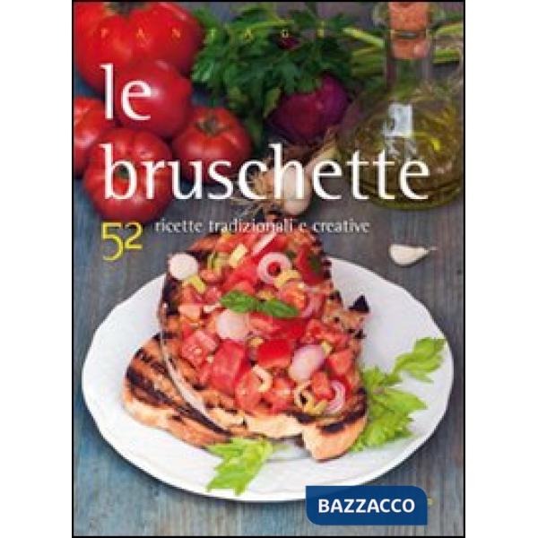 Bruschette. 52 ricette tradizionali e creative (Le)