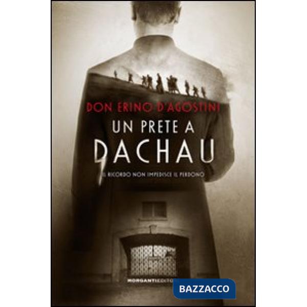 Prete a Dachau. Il ricordo non impedisce il perdono (Un)