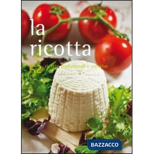 Ricotta. 52 ricette tradizionali e creative (La)