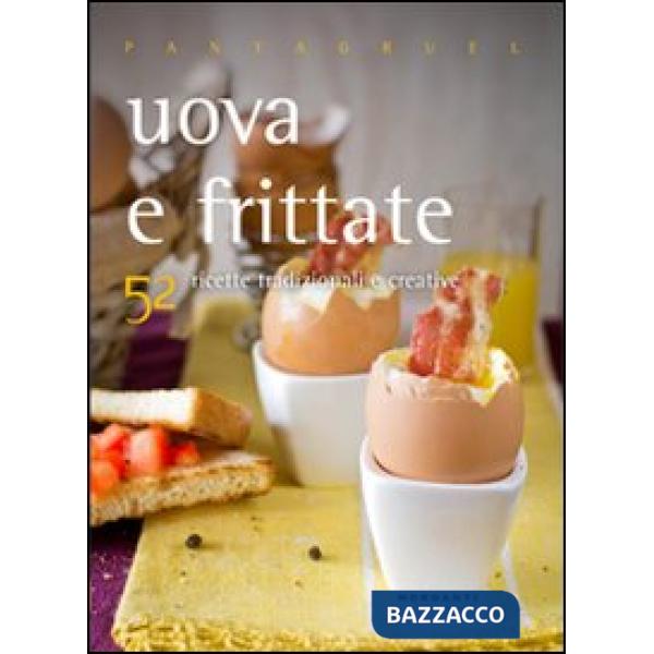 Uova e frittate. 52 ricette tradizionali e creative