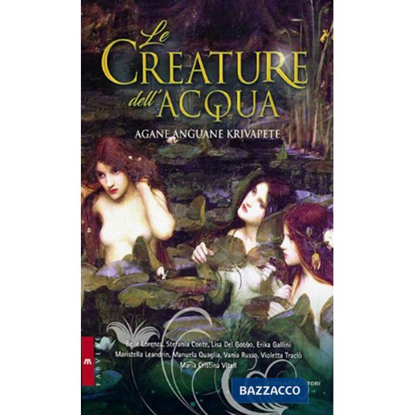 Creature dell'acqua. Agàne, anguàne e krivapete (Le)