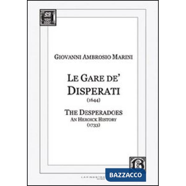 Gare de' Disperati (1644)-The desperados. An heoick history (1733). Ediz. italiana e inglese (Le)