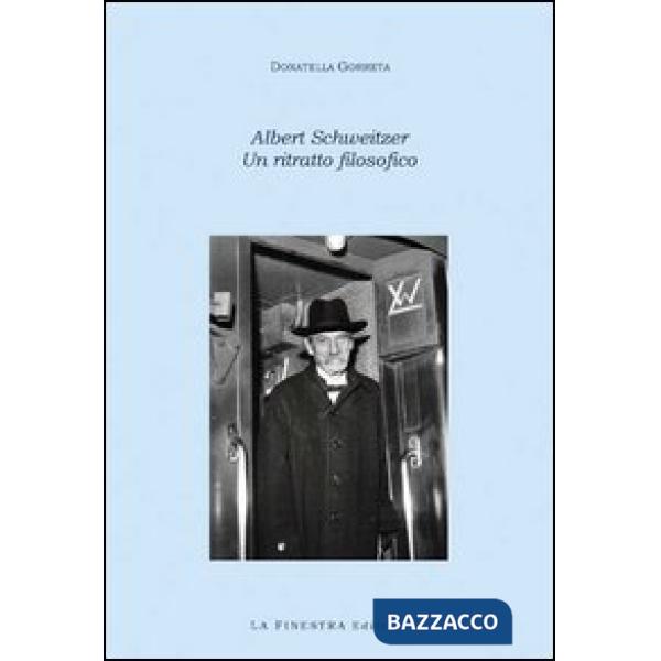 Albert Schweitzer. Un ritratto filosofico