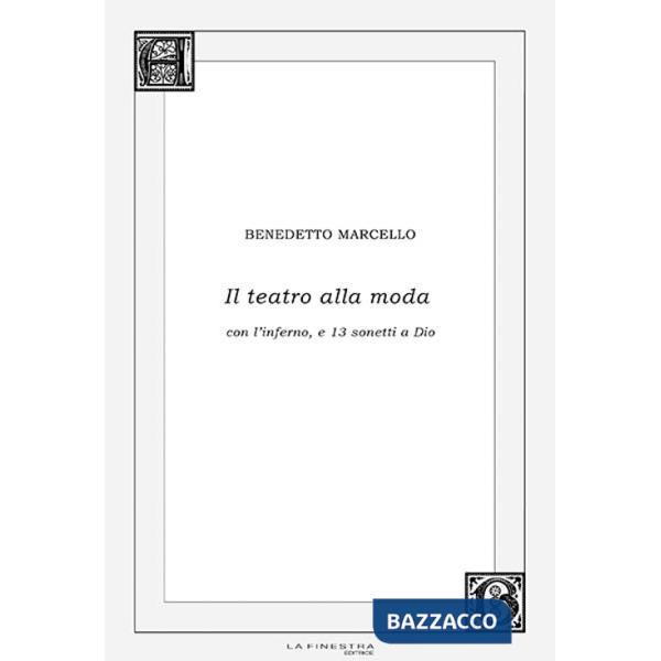 Teatro alla moda. Con l'inferno, e 13 sonetti a Dio (Il)