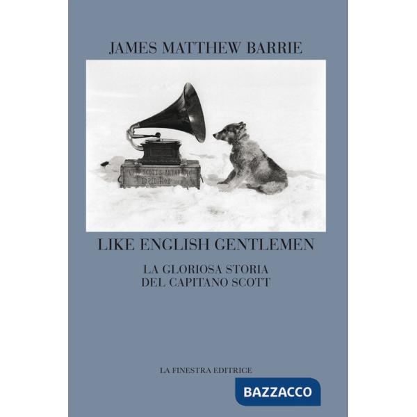 Like english gentlemen. La gloriosa storia del capitano Scott. Testo inglese a fronte
