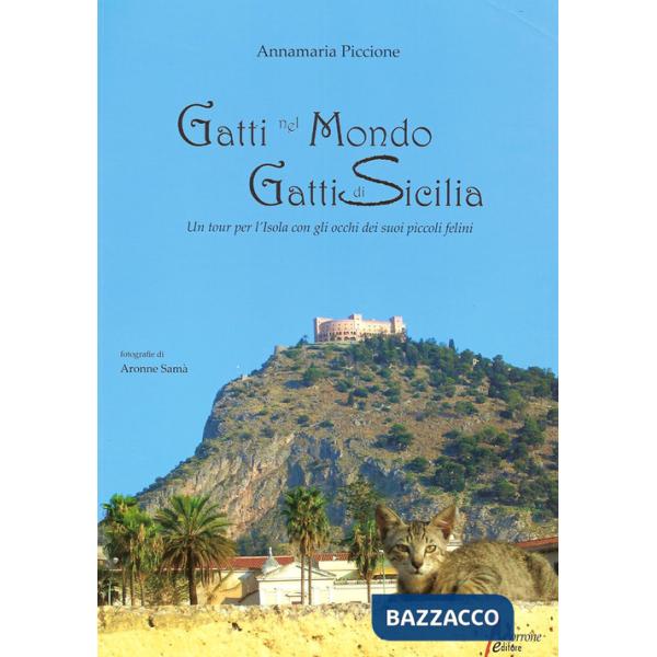 Gatti nel mondo, gatti di Sicilia. Un tour per l'isola con gli occhi dei suoi piccoli felini
