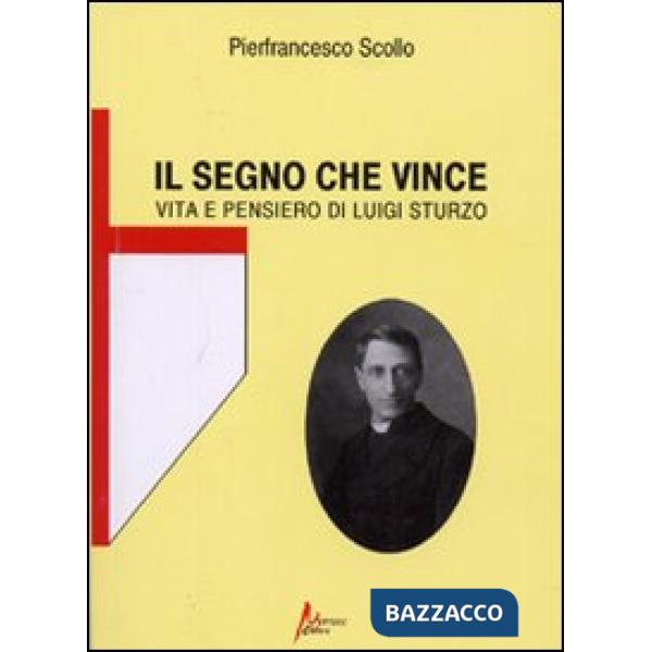 Segno che vince. Vita e pensiero di Luigi Sturzo (Il)