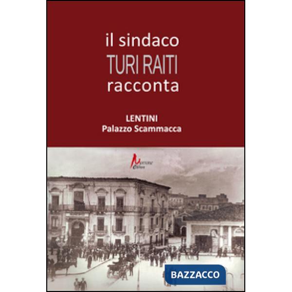 Sindaco Turi Raiti racconta Lentini Palazzo Scammacca (Il)