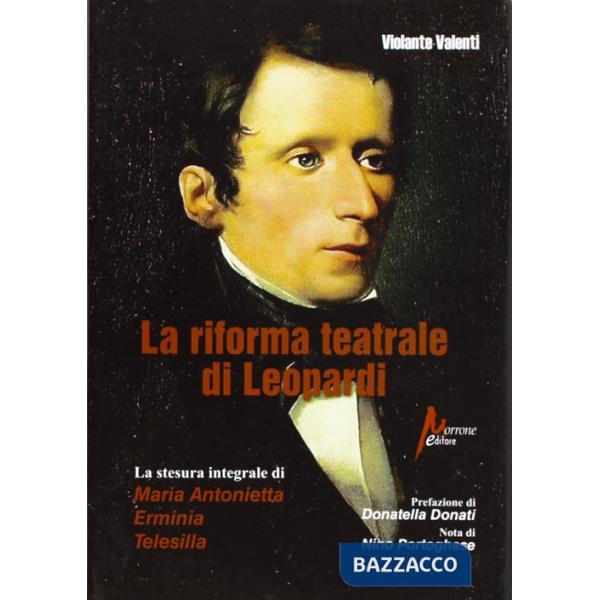 Riforma teatrale di Leopardi. La stesura integrale di «Maria Antonietta», «Erminia», «Telesilla» (La)