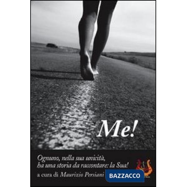 Me! Ognuno, nella sua unicità, ha una storia da raccontare: la sua!